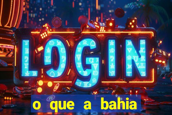 o que a bahia quer saber